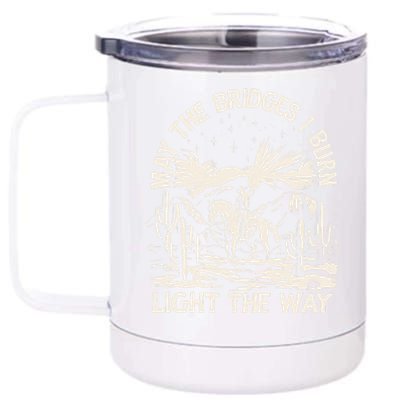 May The Bridges I Burn Light The Way 12 oz Stainless Steel Tumbler Cup