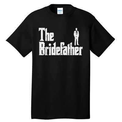 Mens The Bridefather Father Of Bride Dad Wedding Rehearsal Dinner Tall T-Shirt