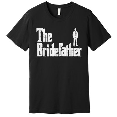 Mens The Bridefather Father Of Bride Dad Wedding Rehearsal Dinner Premium T-Shirt