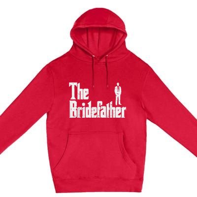 Mens The Bridefather Father Of Bride Dad Wedding Rehearsal Dinner Premium Pullover Hoodie