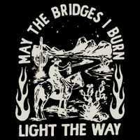 May The Bridges I Burn Light The Way Performance Shirt
