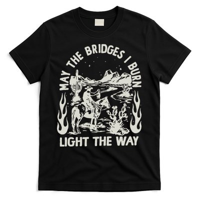 May The Bridges I Burn Light The Way T-Shirt
