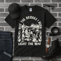 May The Bridges I Burn Light The Way Tall T-Shirt
