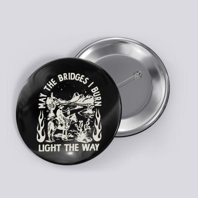 May The Bridges I Burn Light The Way Button