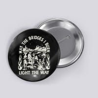 May The Bridges I Burn Light The Way Button