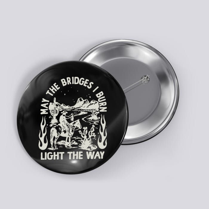 May The Bridges I Burn Light The Way Button