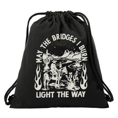 May The Bridges I Burn Light The Way Drawstring Bag