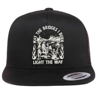 May The Bridges I Burn Light The Way Flatbill Hat