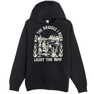 May The Bridges I Burn Light The Way Premium Pullover Hoodie