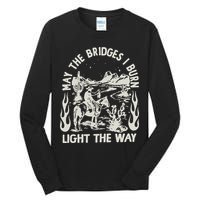 May The Bridges I Burn Light The Way Tall Long Sleeve T-Shirt