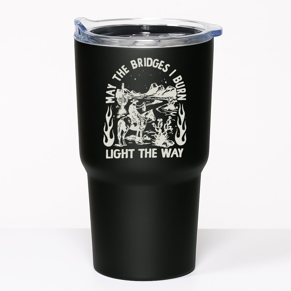 May The Bridges I Burn Light The Way Tumbler