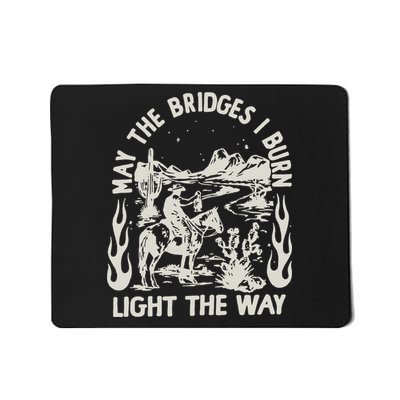 May The Bridges I Burn Light The Way Mousepad