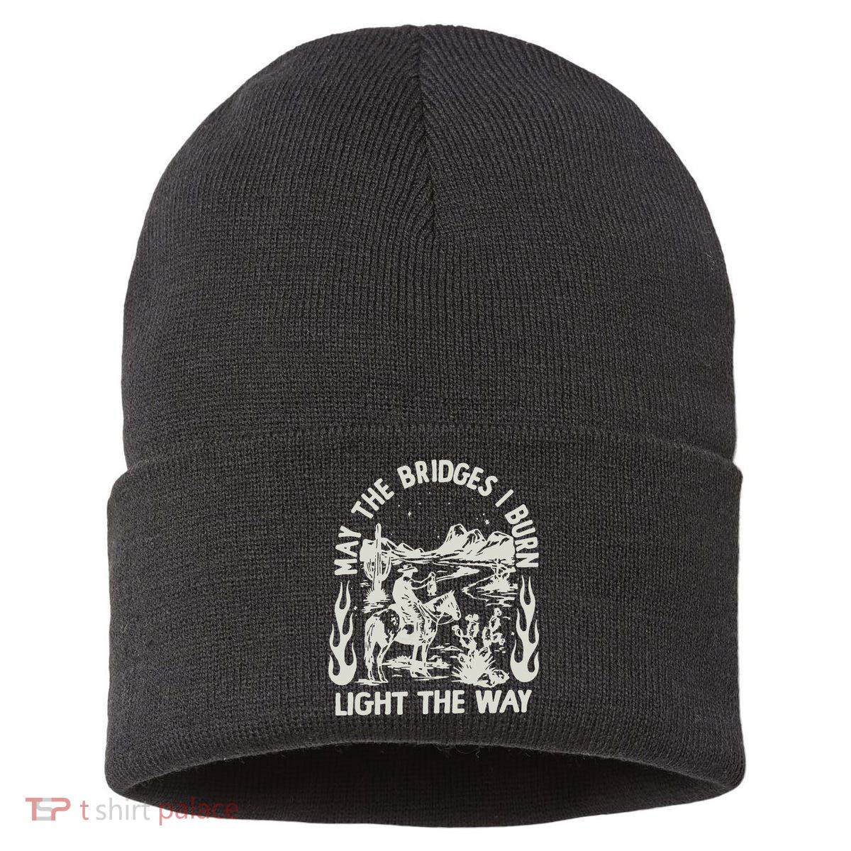 May The Bridges I Burn Light The Way Sustainable Knit Beanie