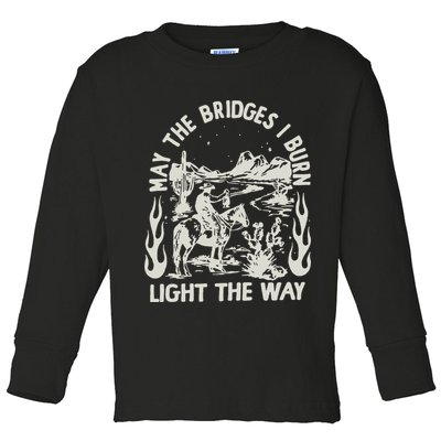 May The Bridges I Burn Light The Way Toddler Long Sleeve Shirt