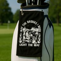 May The Bridges I Burn Light The Way Golf Towel