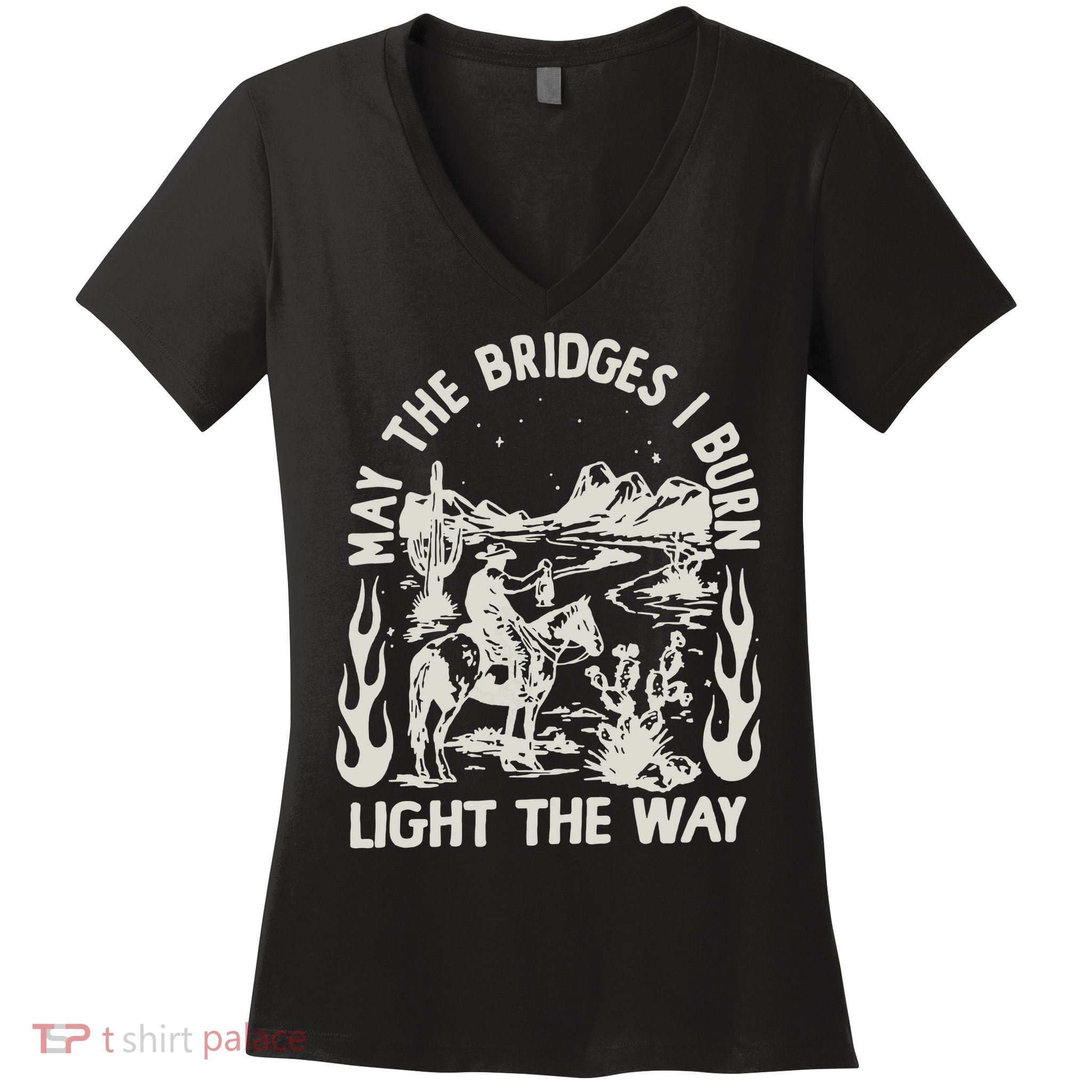 May The Bridges I Burn Light The Way Women's V-Neck T-Shirt
