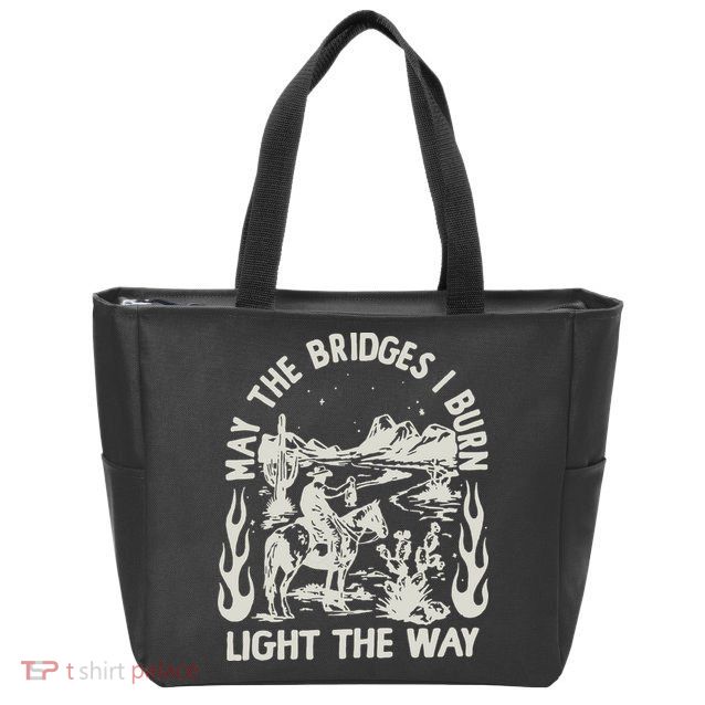 May The Bridges I Burn Light The Way Zip Tote Bag