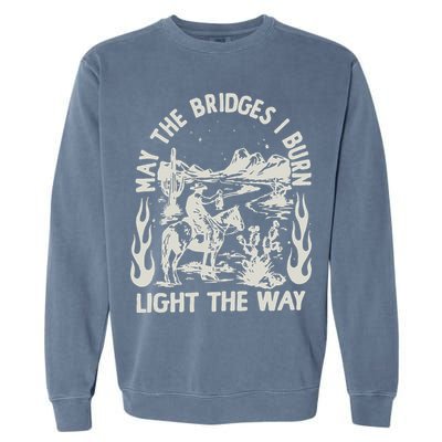 May The Bridges I Burn Light The Way Garment-Dyed Sweatshirt