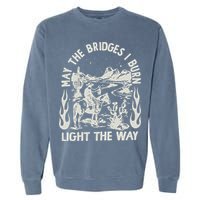 May The Bridges I Burn Light The Way Garment-Dyed Sweatshirt