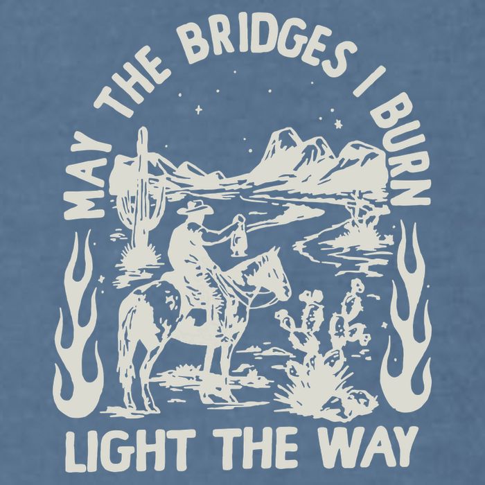 May The Bridges I Burn Light The Way Garment-Dyed Sweatshirt