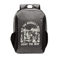 May The Bridges I Burn Light The Way Vector Backpack