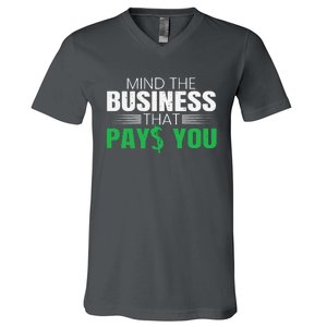 Mind The Business That Pays You Entrepreneur Business Owner V-Neck T-Shirt