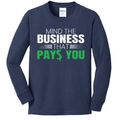 Mind The Business That Pays You Entrepreneur Business Owner Kids Long Sleeve Shirt