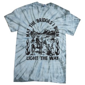 May The Bridges I Burn Light The Way Tie-Dye T-Shirt