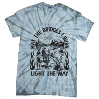 May The Bridges I Burn Light The Way Tie-Dye T-Shirt