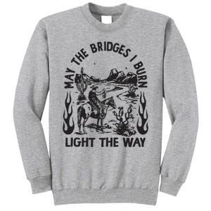 May The Bridges I Burn Light The Way Tall Sweatshirt