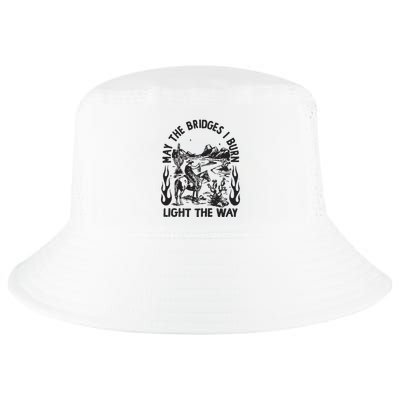 May The Bridges I Burn Light The Way Cool Comfort Performance Bucket Hat
