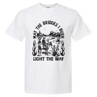 May The Bridges I Burn Light The Way Garment-Dyed Heavyweight T-Shirt