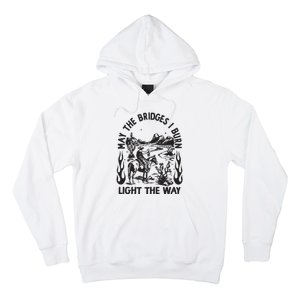 May The Bridges I Burn Light The Way Hoodie