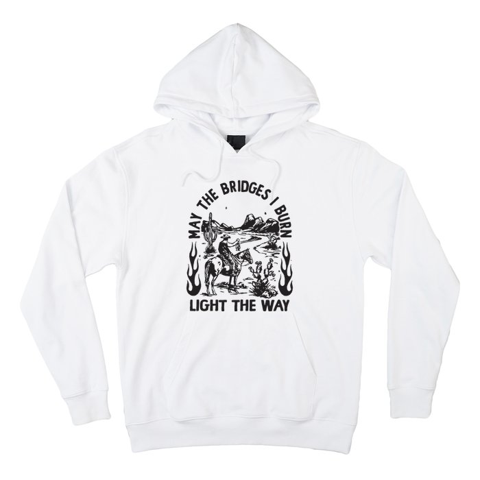 May The Bridges I Burn Light The Way Hoodie