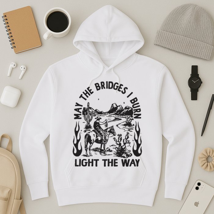 May The Bridges I Burn Light The Way Hoodie