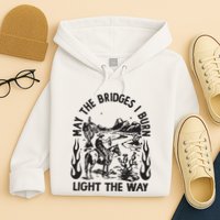 May The Bridges I Burn Light The Way Hoodie