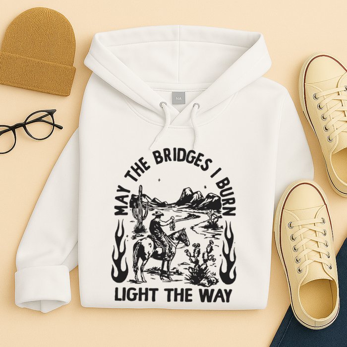 May The Bridges I Burn Light The Way Hoodie