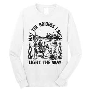 May The Bridges I Burn Light The Way Long Sleeve Shirt