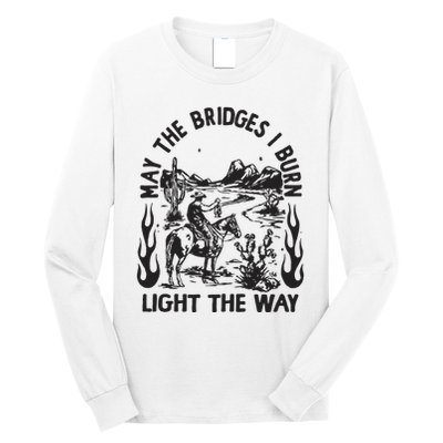 May The Bridges I Burn Light The Way Long Sleeve Shirt