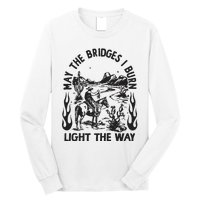 May The Bridges I Burn Light The Way Long Sleeve Shirt