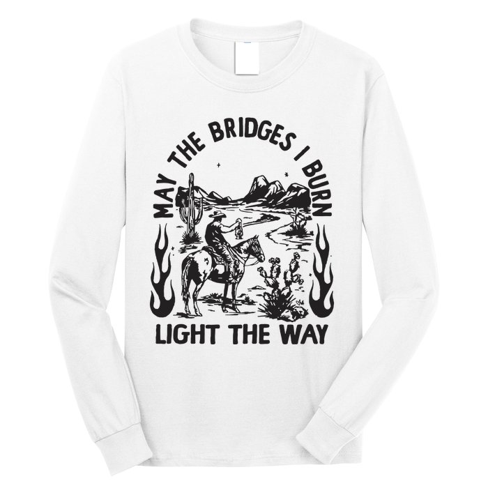 May The Bridges I Burn Light The Way Long Sleeve Shirt