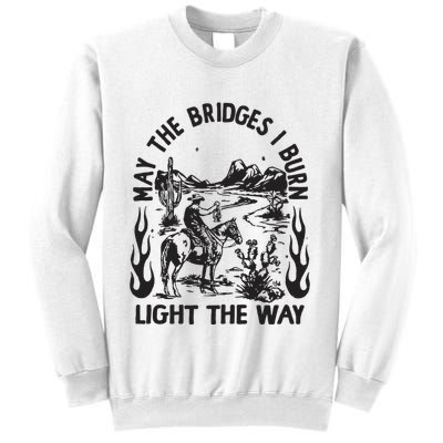 May The Bridges I Burn Light The Way Sweatshirt