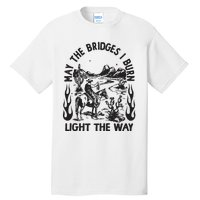 May The Bridges I Burn Light The Way Tall T-Shirt