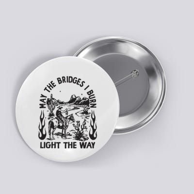 May The Bridges I Burn Light The Way Button