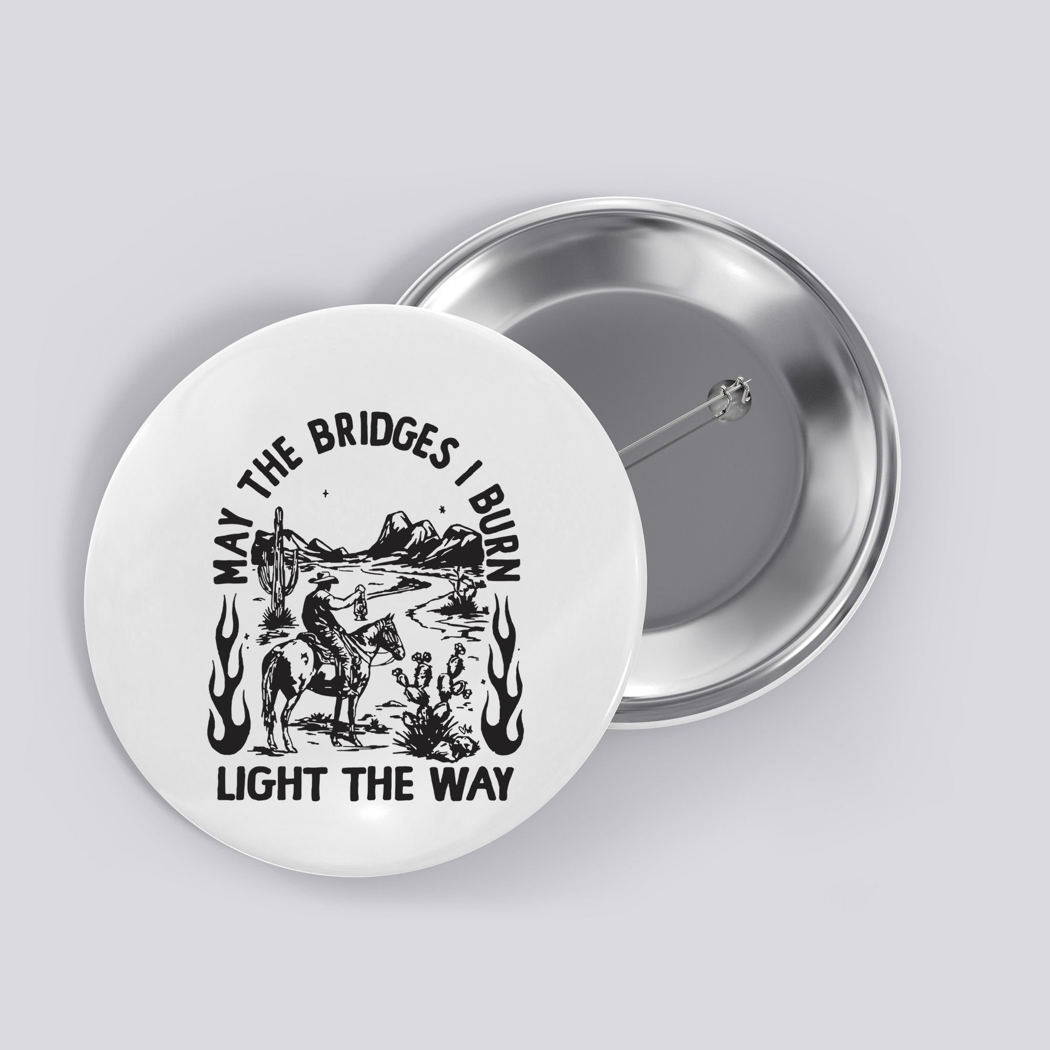 May The Bridges I Burn Light The Way Button