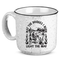 May The Bridges I Burn Light The Way 15oz Campfire Ceramic Mug