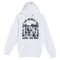 May The Bridges I Burn Light The Way Premium Pullover Hoodie