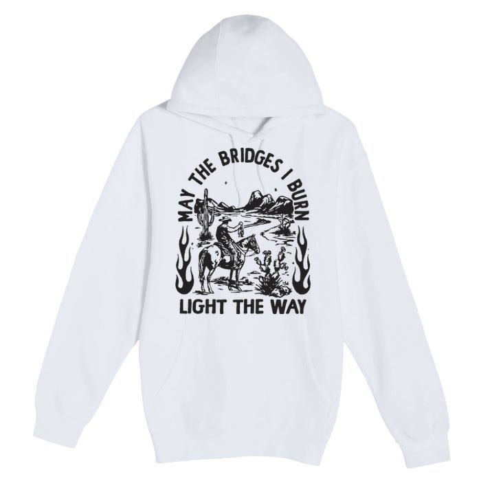 May The Bridges I Burn Light The Way Premium Pullover Hoodie