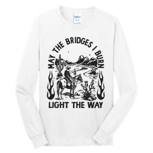 May The Bridges I Burn Light The Way Tall Long Sleeve T-Shirt