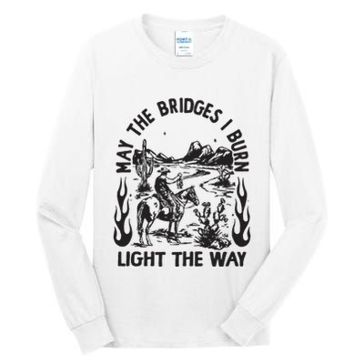 May The Bridges I Burn Light The Way Tall Long Sleeve T-Shirt